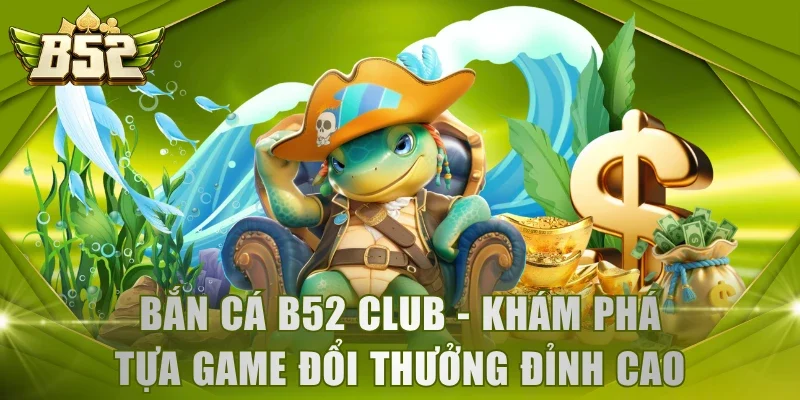 Bắn Cá B52 Club