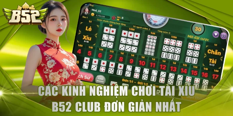 Các kinh nghiệm chơi Tài Xỉu B52 Club đơn giản nhất