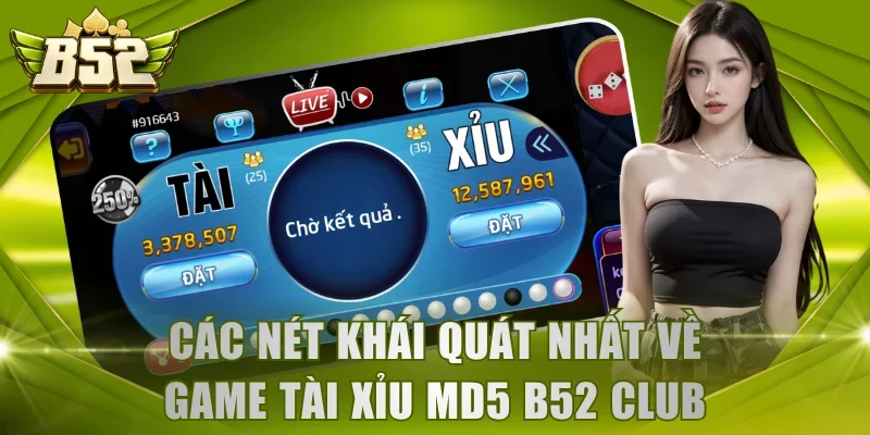 Các nét khái quát nhất về game Tài Xỉu MD5 B52 Club