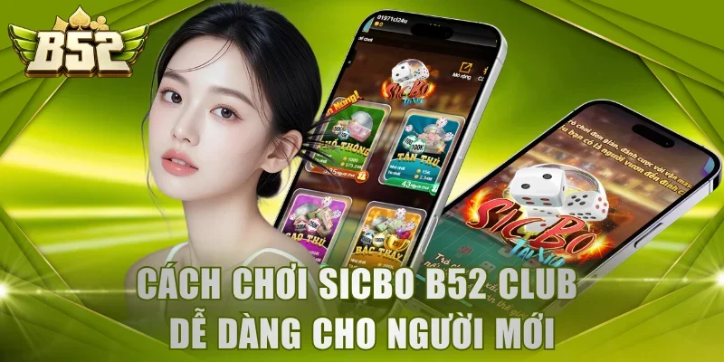 Cách chơi Sicbo B52 Club dễ dàng cho người mới