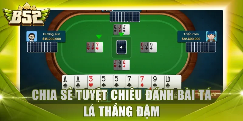 Chia sẻ tuyệt chiêu đánh bài Tá Lả thắng đậm
