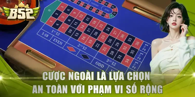 Cược ngoài là lựa chọn an toàn với phạm vi số rộng