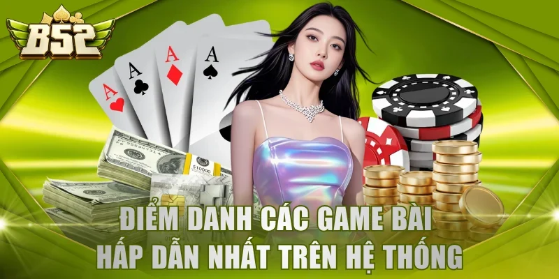 Điểm danh các game bài hấp dẫn nhất trên hệ thống