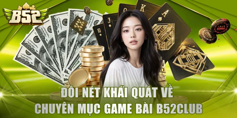 Đôi nét khái quát về chuyên mục game bài B52Club