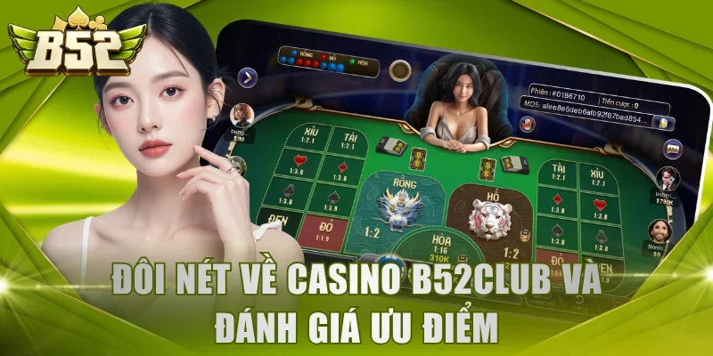 Đôi nét về casino B52Club và đánh giá ưu điểm
