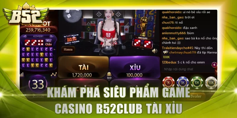 Khám phá siêu phẩm game casino B52Club Tài Xỉu