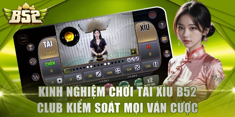 Kinh nghiệm chơi Tài Xỉu B52 Club