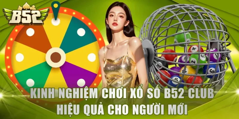 Kinh nghiệm chơi xổ số B52 Club hiệu quả