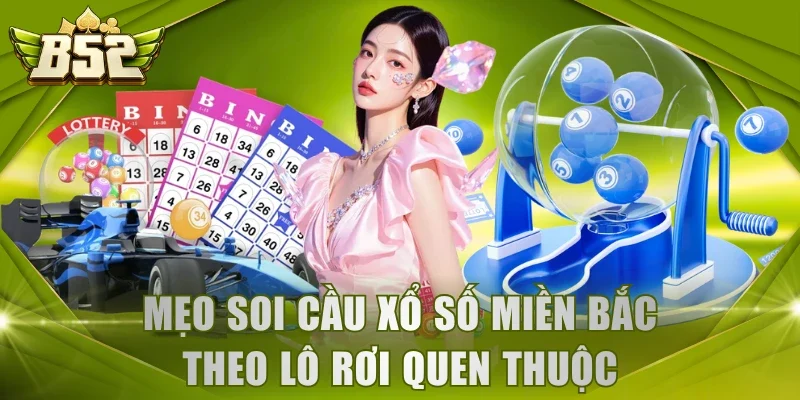 Mẹo soi cầu xổ số miền Bắc theo lô rơi quen thuộc