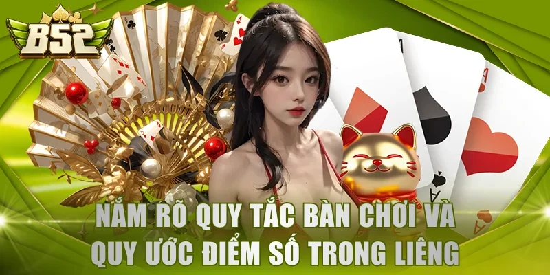Nắm rõ quy tắc bàn chơi và quy ước điểm số trong Liêng