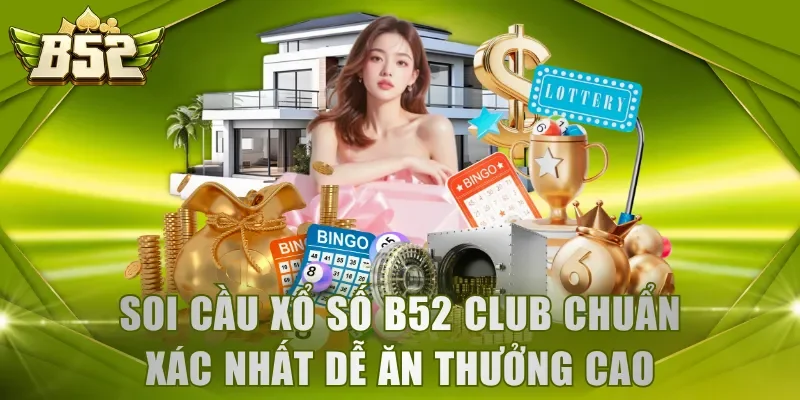 Soi cầu xổ số B52 Club
