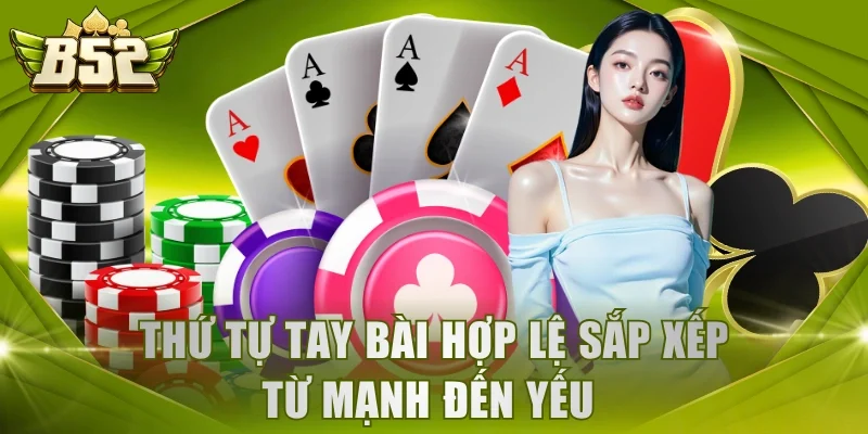 Thứ tự tay bài hợp lệ sắp xếp từ mạnh đến yếu 
