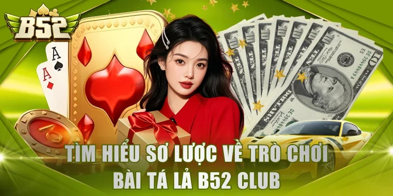 Tìm hiểu sơ lược về trò chơi bài Tá Lả B52 Club