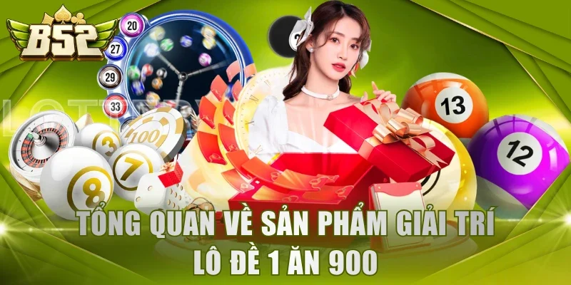 Tổng quan về sản phẩm giải trí Lô Đề 1 Ăn 900