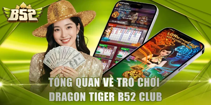 Tổng quan về trò chơi Dragon Tiger B52 Club