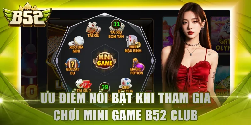 Ưu điểm nổi bật khi tham gia chơi Mini Game B52 Club