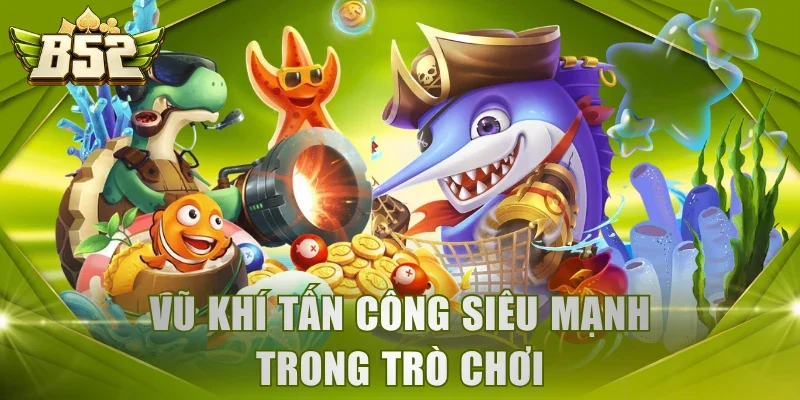 Vũ khí tấn công siêu mạnh trong trò chơi